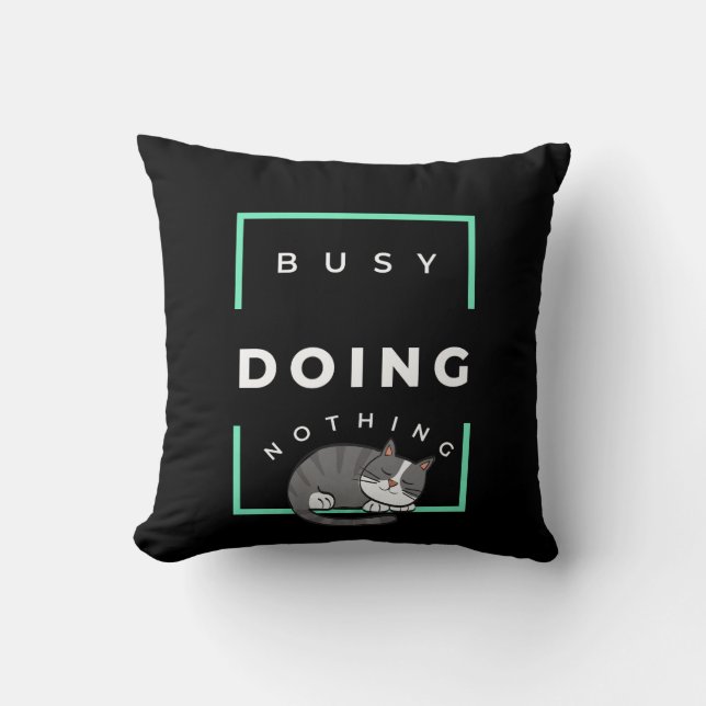 FUNNY CAT BUSY DOING NOTHING  CUSHION (Front)