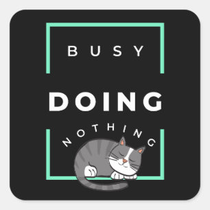 FUNNY CAT BUSY DOING NOTHING SQUARE STICKER