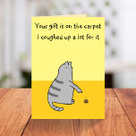 Funny Cat Cartoon Joke Coughed Up Gift Birthday Card<br><div class="desc">👉 Put a smile on a face with this funny sick birthday card from the cat! The cat’s gift is on the carpet! Vomit! Just what you wanted! - Simply click to personalise this design 🔥 My promises - This design has unique hand drawn elements (drawn my me!) - It...</div>