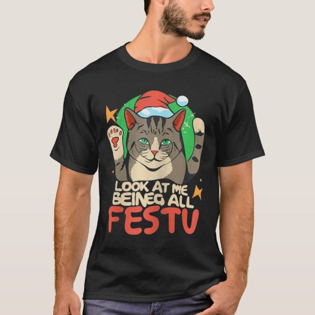 Funny Cat Christmas Look At Me Being All Festive A T-Shirt (Front)