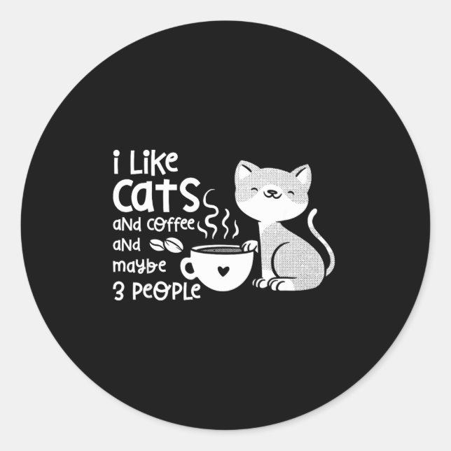 Funny Cat Coffee Gift I Like Cats And Maybe 3 Peop Classic Round Sticker (Front)