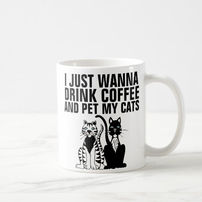 Funny Cat Coffee Mugs, I just wanna... Mug (Right)