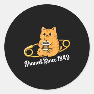 Funny cat coffee pin day since 1849 design  classic round sticker