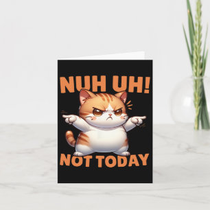 Funny Cat Denial Nuh Uh Not Today Refuse Resist Te Card