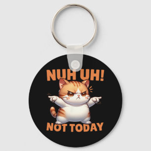 Funny Cat Denial Nuh Uh Not Today Refuse Resist Te Key Ring