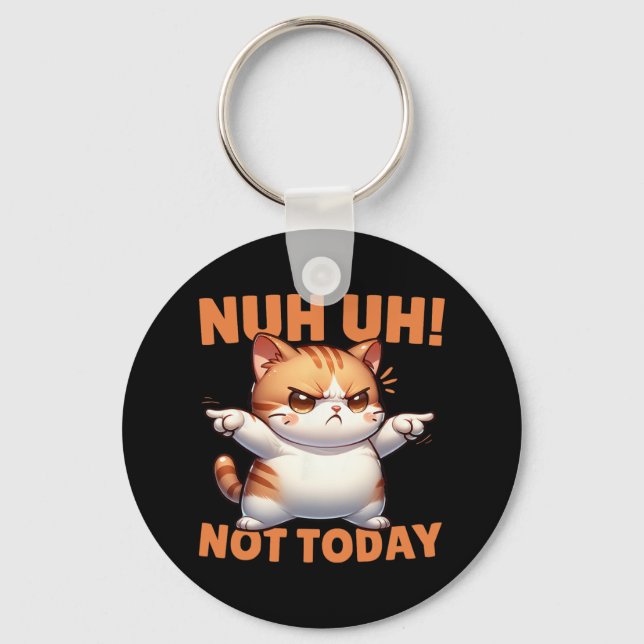 Funny Cat Denial Nuh Uh Not Today Refuse Resist Te Key Ring (Front)