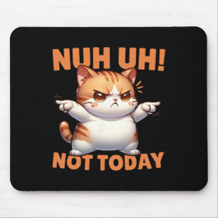 Funny Cat Denial Nuh Uh Not Today Refuse Resist Te Mouse Mat