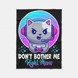 Funny Cat Don't Bother Me Right Meow Cat Video Gam Fleece Blanket
