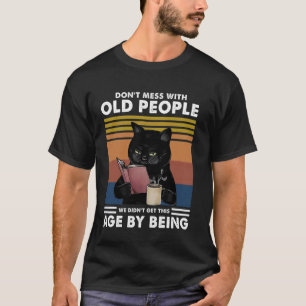 Funny Cat Don't Mess With Old People We Didn't Get T-Shirt