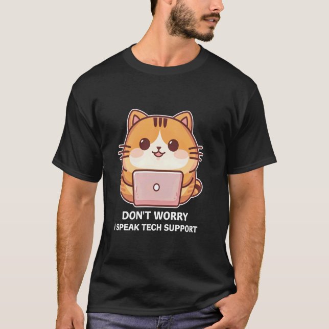 Funny Cat Don't Worry I Speak Tech Support PC Comp T-Shirt (Front)