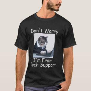 Funny Cat Don't Worry I'm From Technical Support T-Shirt