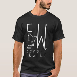 Funny Cat Ew People Introvert Anti Social Humour M T-Shirt