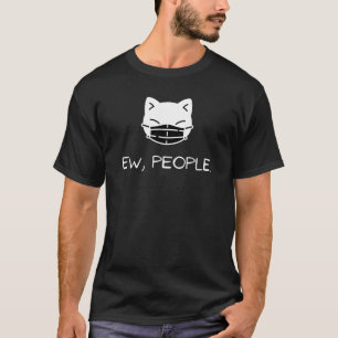 Funny Cat Ew People Wearing A Face Mask T Idea T-Shirt