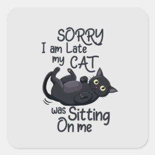 Funny Cat Excuse - Late because of my cat Square Sticker
