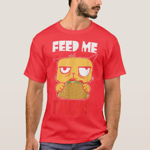 Funny Cat Feed Me Your Tacos  T-Shirt