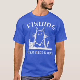 Funny Cat Fishing Because Murder Is Wrong Fish T-Shirt