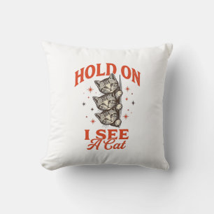 Funny Cat Hold On I See A Cat Vintage Shirt Design Cushion