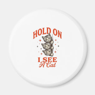 Funny Cat Hold On I See A Cat Vintage Shirt Design Magnet