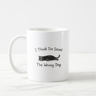 Funny Cat Humor Seized The Wrong Day Coffee Mug