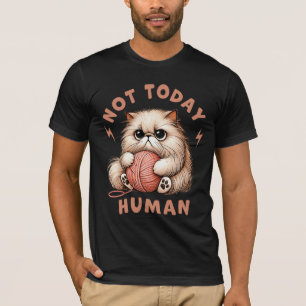 Funny Cat Humour Not today Human Cats Lover T-Shirt
