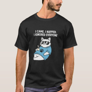 Funny Cat I Came. I Napped. I Ignored Everyone T-Shirt