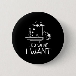 Funny Cat , I Do What I Want , Cool Cat Men Women 6 Cm Round Badge