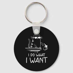 Funny Cat , I Do What I Want , Cool Cat Men Women Key Ring