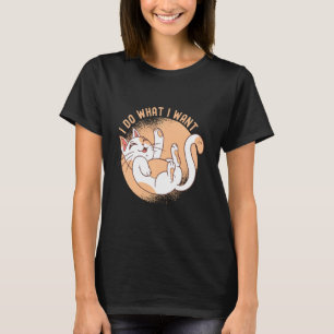 Funny Cat I Do What I Want - Sarcastic Cat T-Shirt