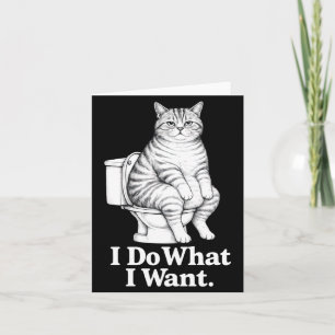 Funny Cat I Do What I Want Toilet Cat Humour Desig Card