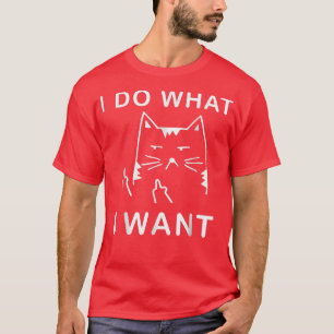 funny cat I do what I want with my cat funny gift T-Shirt