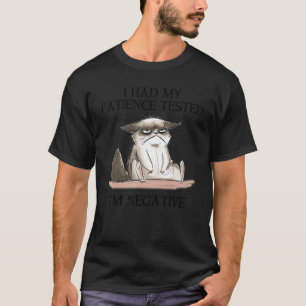 Funny Cat I Had My Patience Tested I'm Negative T-Shirt