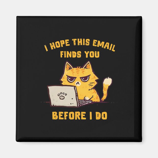 Funny Cat I Hope This Email Finds You Before I Do  Magnet (Front)