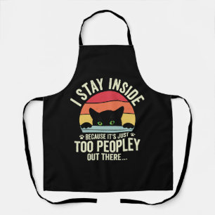 Funny Cat I Stay Inside Because It's Too Peopley Apron