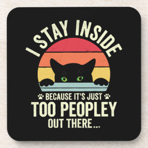 Funny Cat I Stay Inside Because It's Too Peopley Coaster