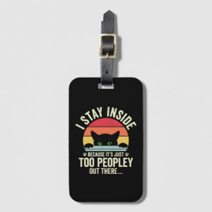 Funny Cat I Stay Inside Because It's Too Peopley Luggage Tag