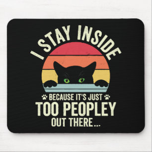 Funny Cat I Stay Inside Because It's Too Peopley Mouse Mat