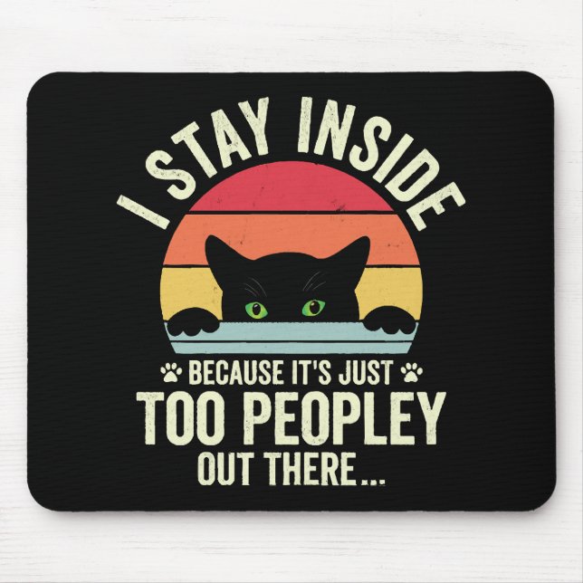 Funny Cat I Stay Inside Because It's Too Peopley Mouse Mat (Front)