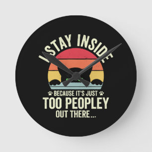 Funny Cat I Stay Inside Because It's Too Peopley Round Clock