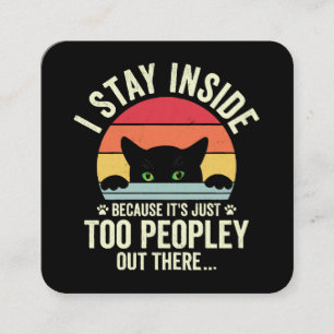 Funny Cat I Stay Inside Because It's Too Peopley Square Business Card