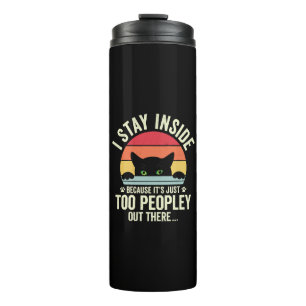Funny Cat I Stay Inside Because It's Too Peopley Thermal Tumbler
