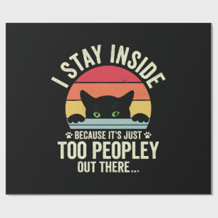 Funny Cat I Stay Inside Because It's Too Peopley Wrapping Paper