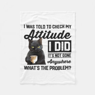 Funny Cat I Was Told To Check My Attitude Cat Humo Fleece Blanket