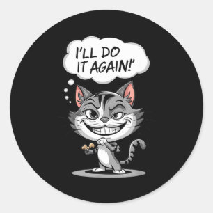 Funny Cat I'll Do It Again  Classic Round Sticker