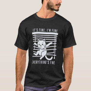 Funny Cat in Blinds Itu2019s Fine I'm Fine Everyth T-Shirt