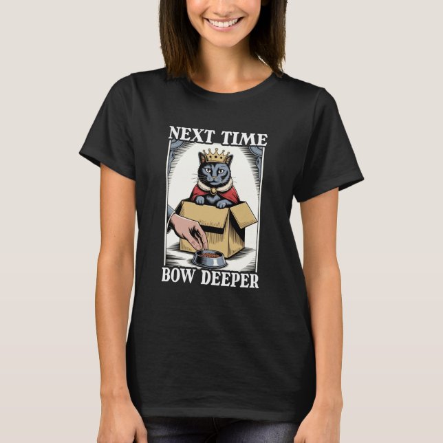 Funny Cat In Box Next Time Bow Deeper Cat Lover Ca T-Shirt (Front)