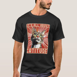 Funny Cat Itu2019s All About Catitude, Funny Sayin T-Shirt