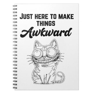 Funny Cat - Just Here to Make Things Awkward Notebook