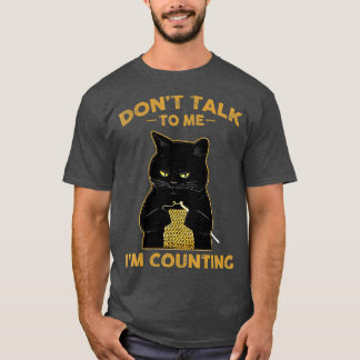Funny Cat Knits  Dont Talk To Me Im Counting T-Shirt
