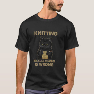 Funny Cat knits Knitting because murder is wrong T-Shirt