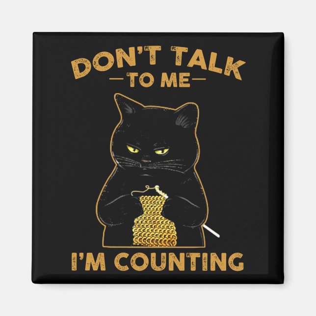 Funny Cat Knits Shirt Don't Talk To Me I'm Countin Magnet (Front)